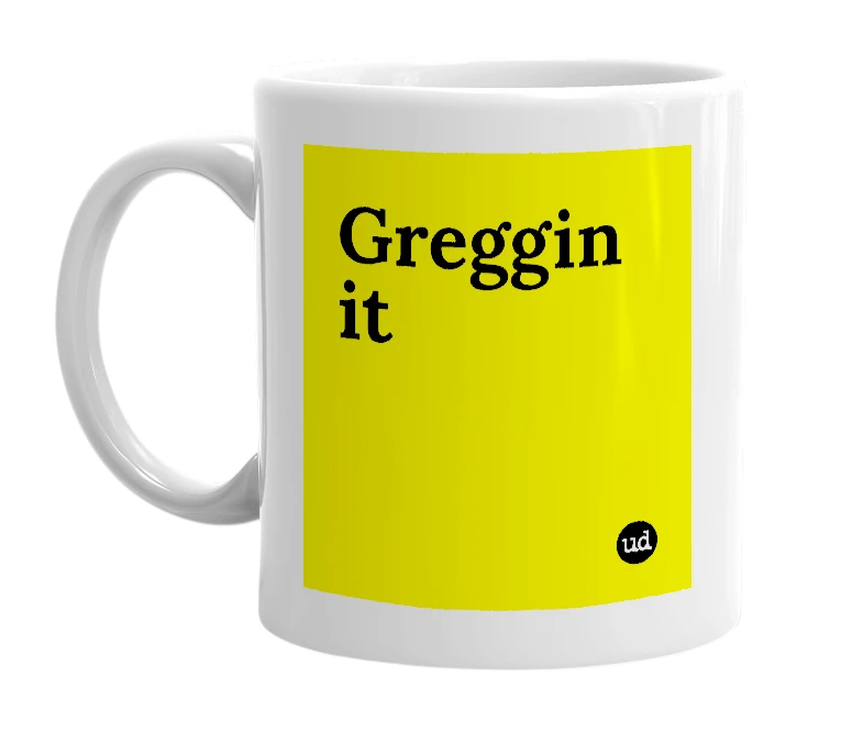 White mug with 'Greggin it' in bold black letters