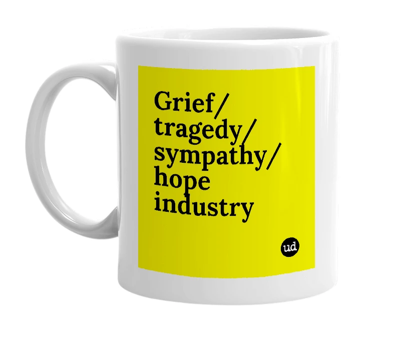 White mug with 'Grief/tragedy/sympathy/hope industry' in bold black letters