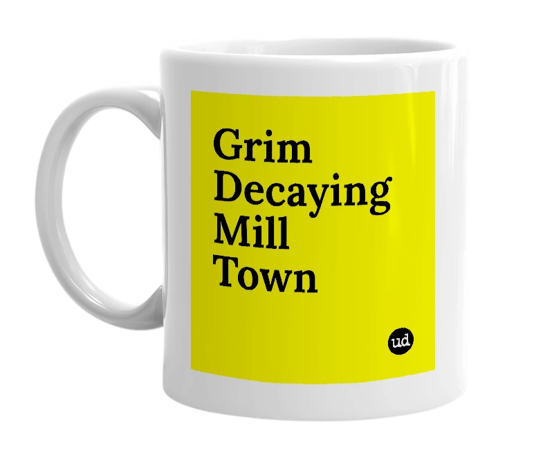 White mug with 'Grim Decaying Mill Town' in bold black letters