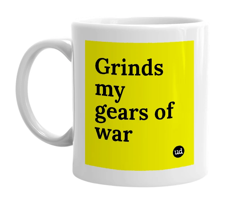 White mug with 'Grinds my gears of war' in bold black letters