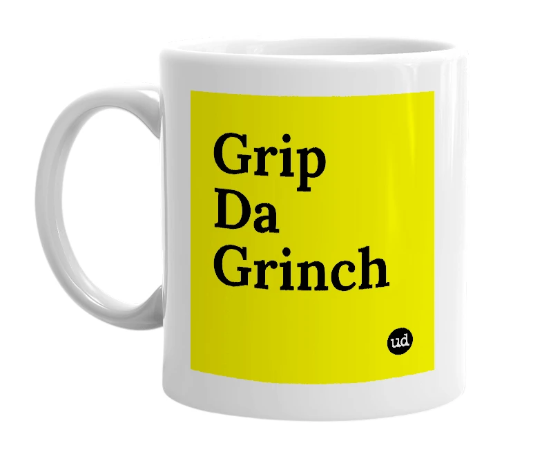 White mug with 'Grip Da Grinch' in bold black letters