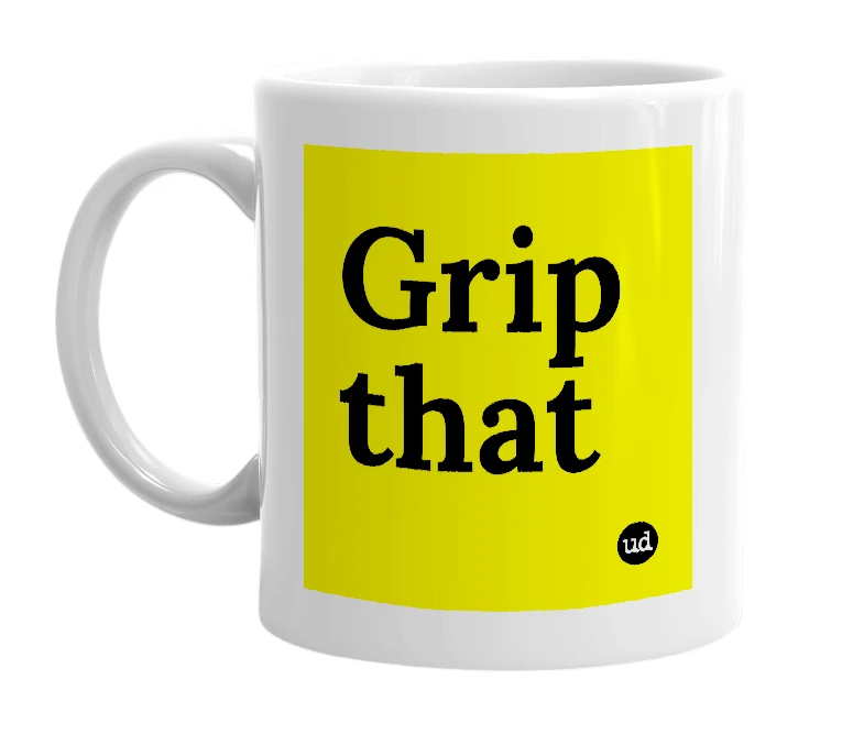 White mug with 'Grip that' in bold black letters