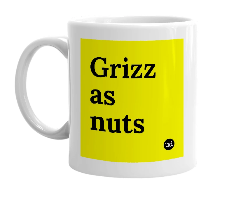 White mug with 'Grizz as nuts' in bold black letters