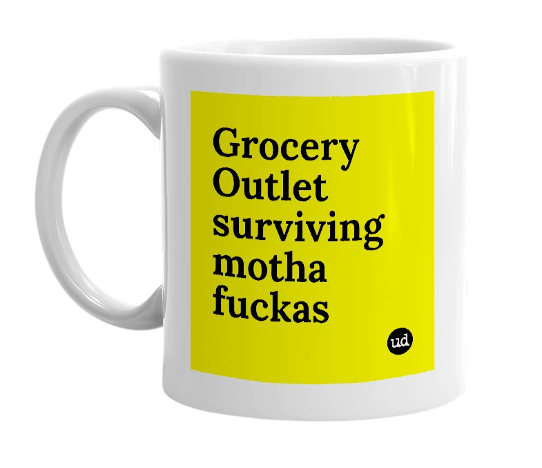 White mug with 'Grocery Outlet surviving motha fuckas' in bold black letters