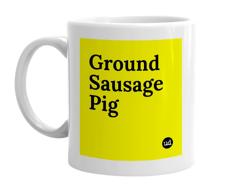 White mug with 'Ground Sausage Pig' in bold black letters