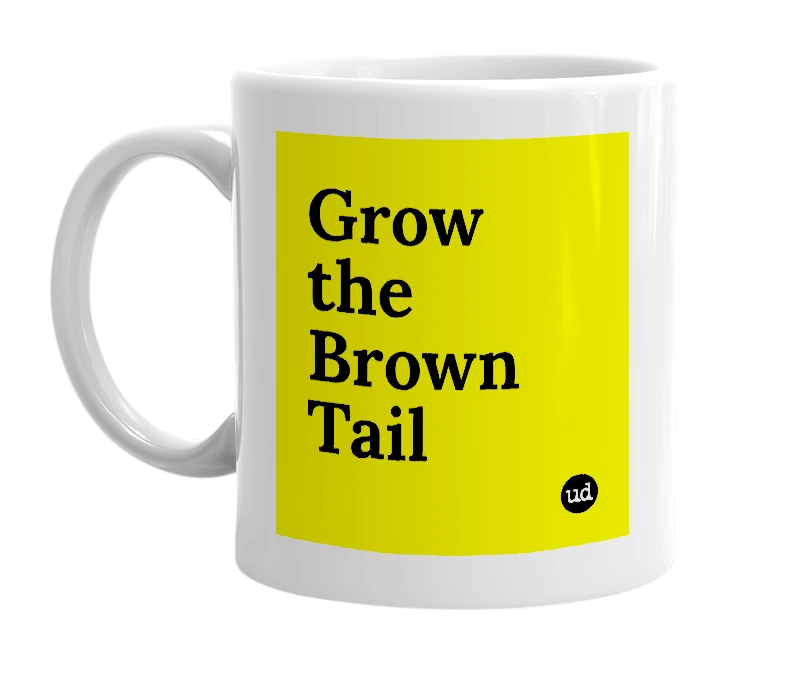 White mug with 'Grow the Brown Tail' in bold black letters