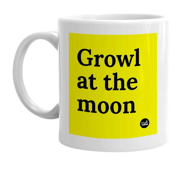 White mug with 'Growl at the moon' in bold black letters