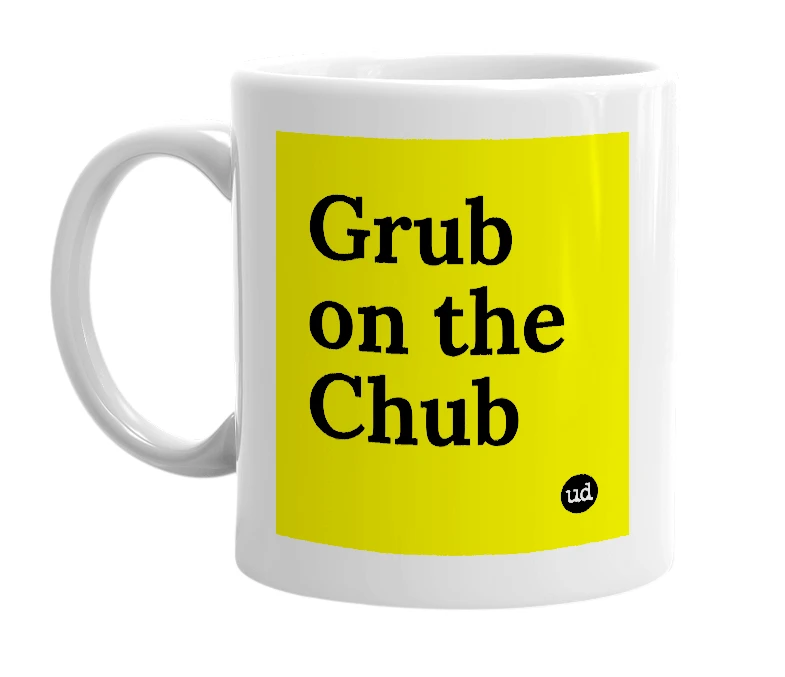 White mug with 'Grub on the Chub' in bold black letters