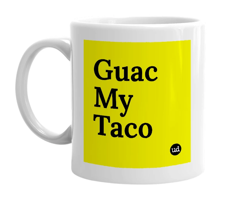 White mug with 'Guac My Taco' in bold black letters
