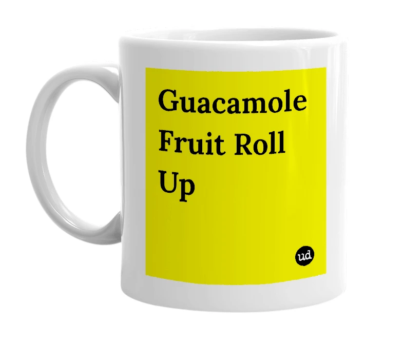 White mug with 'Guacamole Fruit Roll Up' in bold black letters