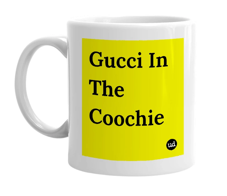 White mug with 'Gucci In The Coochie' in bold black letters