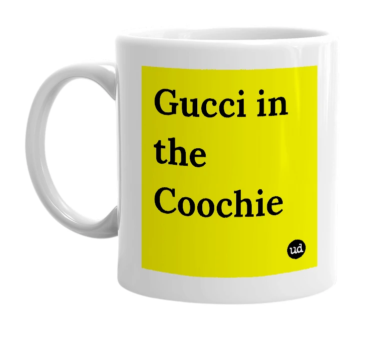 White mug with 'Gucci in the Coochie' in bold black letters