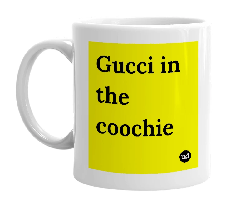 White mug with 'Gucci in the coochie' in bold black letters