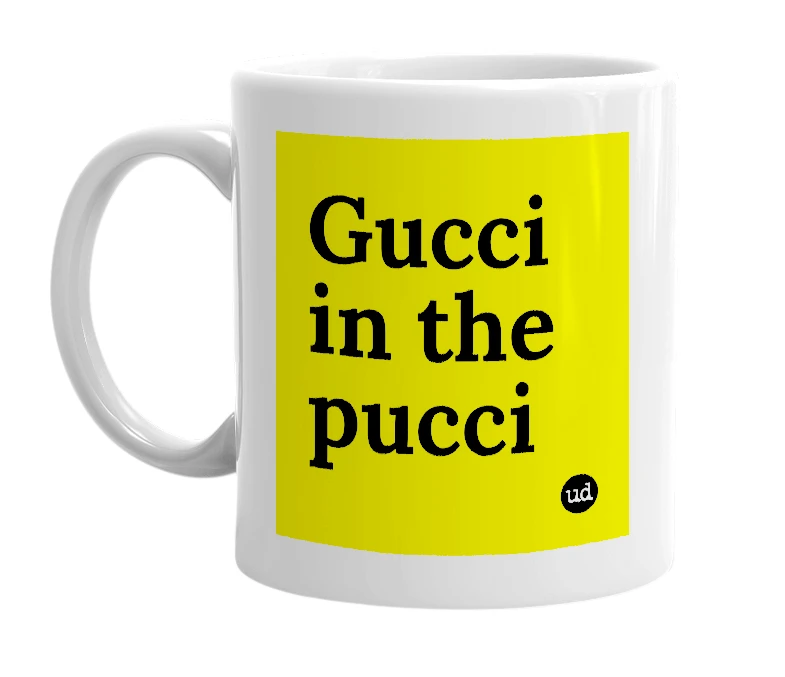 White mug with 'Gucci in the pucci' in bold black letters