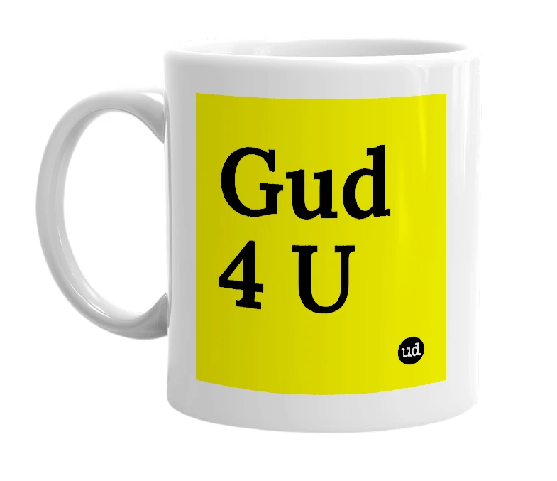 White mug with 'Gud 4 U' in bold black letters