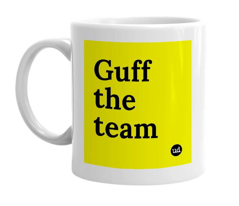 White mug with 'Guff the team' in bold black letters
