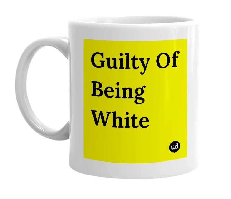 White mug with 'Guilty Of Being White' in bold black letters