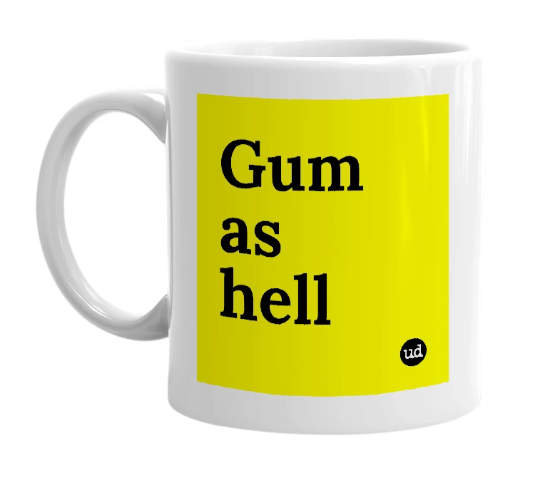 White mug with 'Gum as hell' in bold black letters