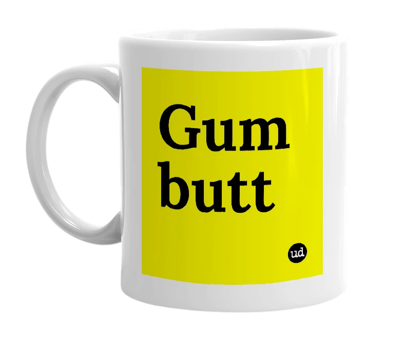 White mug with 'Gum butt' in bold black letters