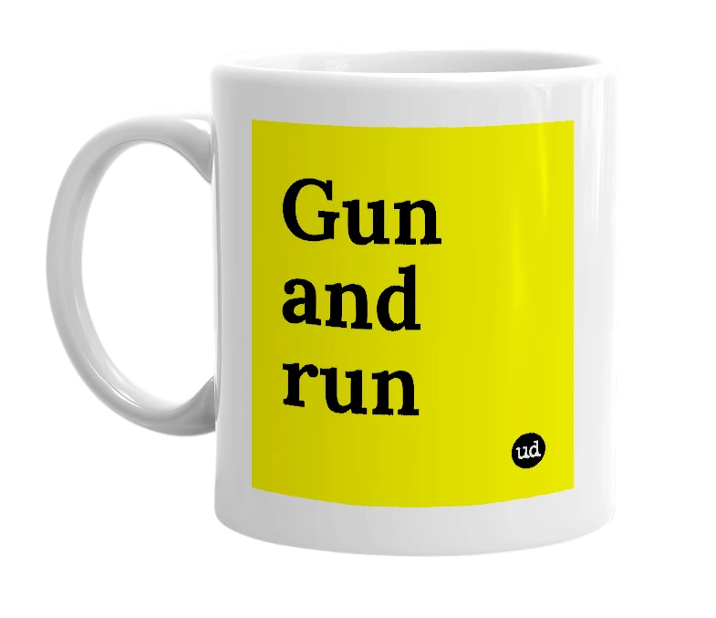 White mug with 'Gun and run' in bold black letters