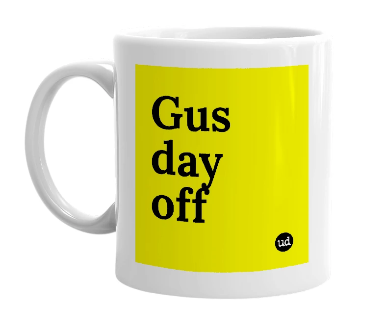 White mug with 'Gus day off' in bold black letters