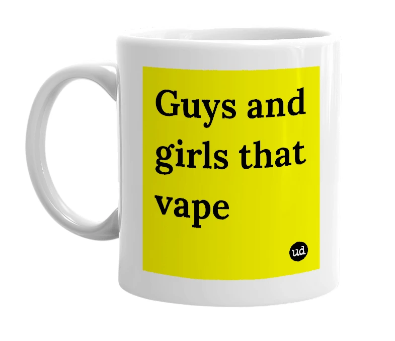 White mug with 'Guys and girls that vape' in bold black letters