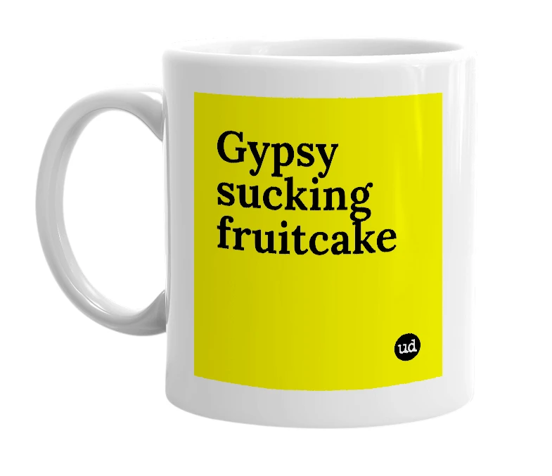 White mug with 'Gypsy sucking fruitcake' in bold black letters