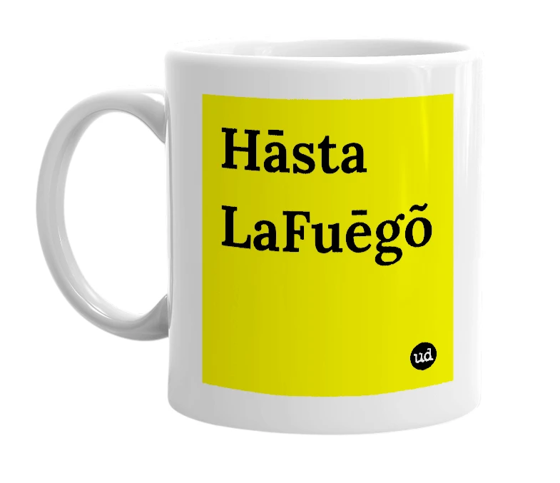 White mug with 'Hāsta LaFuēgõ' in bold black letters