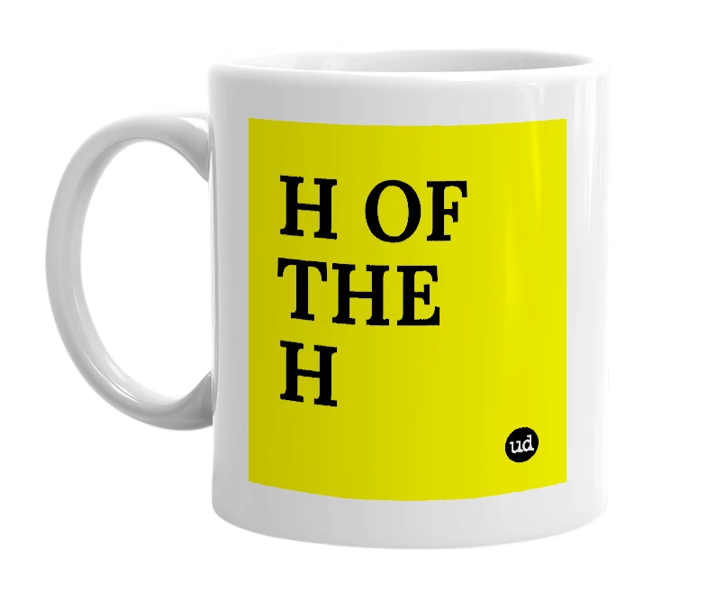 White mug with 'H OF THE H' in bold black letters