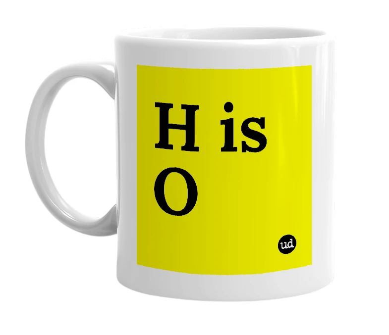 White mug with 'H is O' in bold black letters