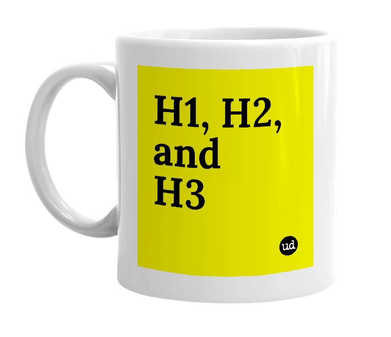 White mug with 'H1, H2, and H3' in bold black letters