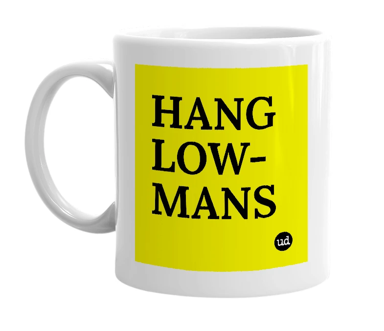 White mug with 'HANG LOW-MANS' in bold black letters