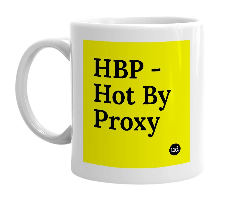 White mug with 'HBP - Hot By Proxy' in bold black letters