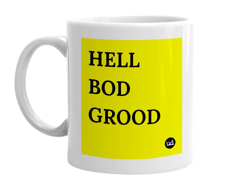 White mug with 'HELL BOD GROOD' in bold black letters