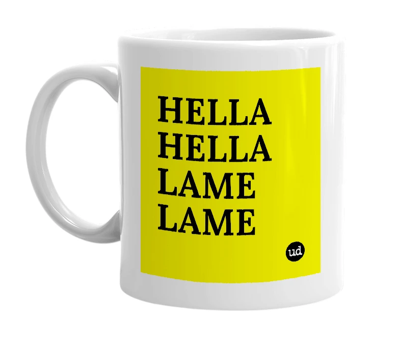 White mug with 'HELLA HELLA LAME LAME' in bold black letters