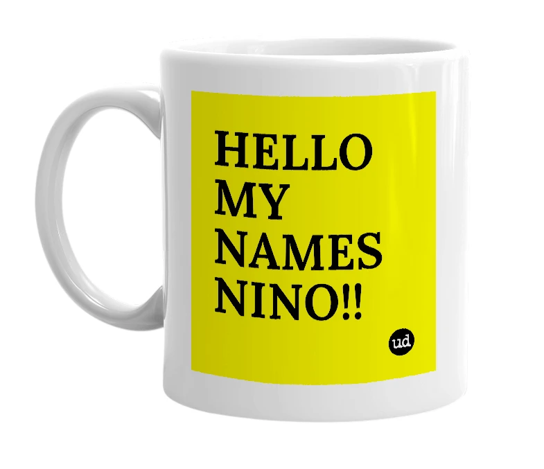 White mug with 'HELLO MY NAMES NINO!!' in bold black letters