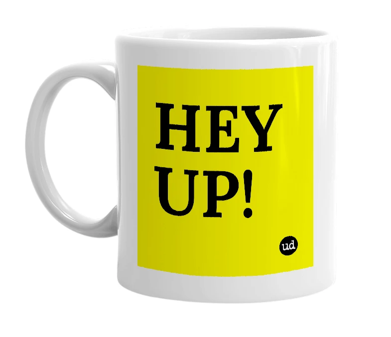 White mug with 'HEY UP!' in bold black letters