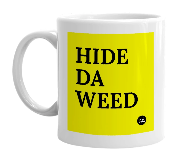 White mug with 'HIDE DA WEED' in bold black letters