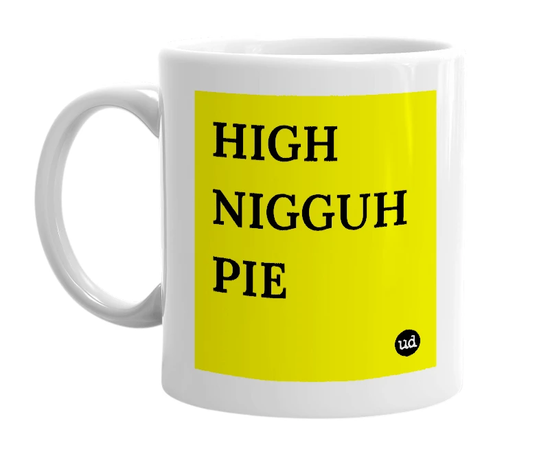 White mug with 'HIGH NIGGUH PIE' in bold black letters