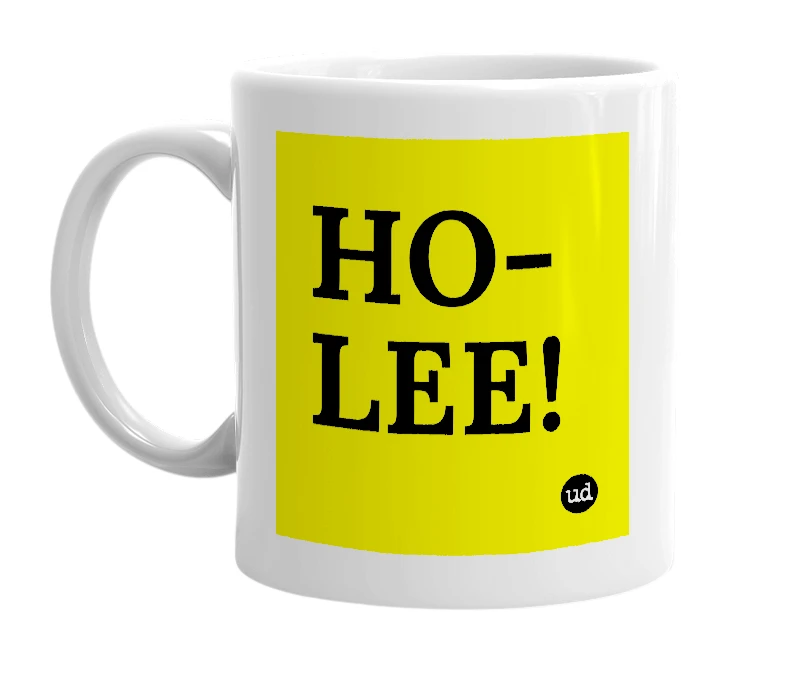 White mug with 'HO-LEE!' in bold black letters