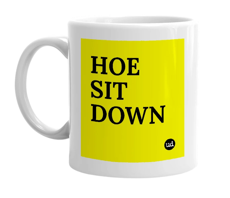 White mug with 'HOE SIT DOWN' in bold black letters