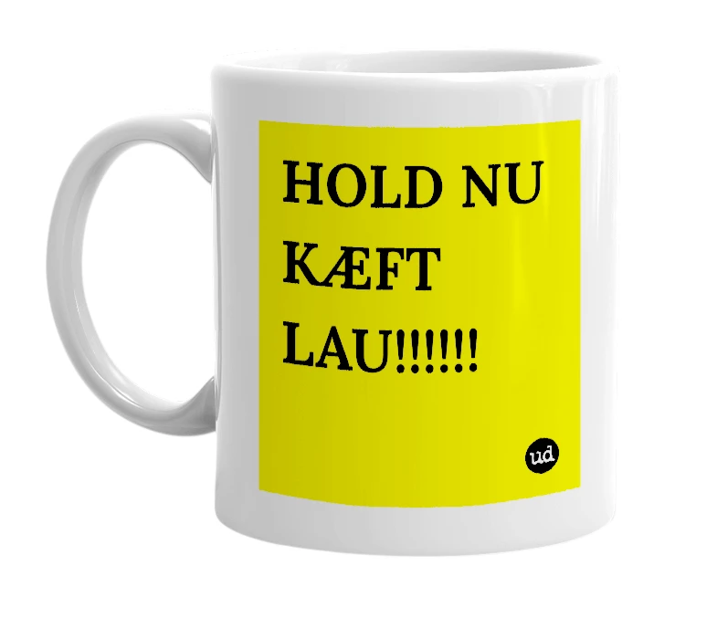 White mug with 'HOLD NU KÆFT LAU!!!!!!' in bold black letters