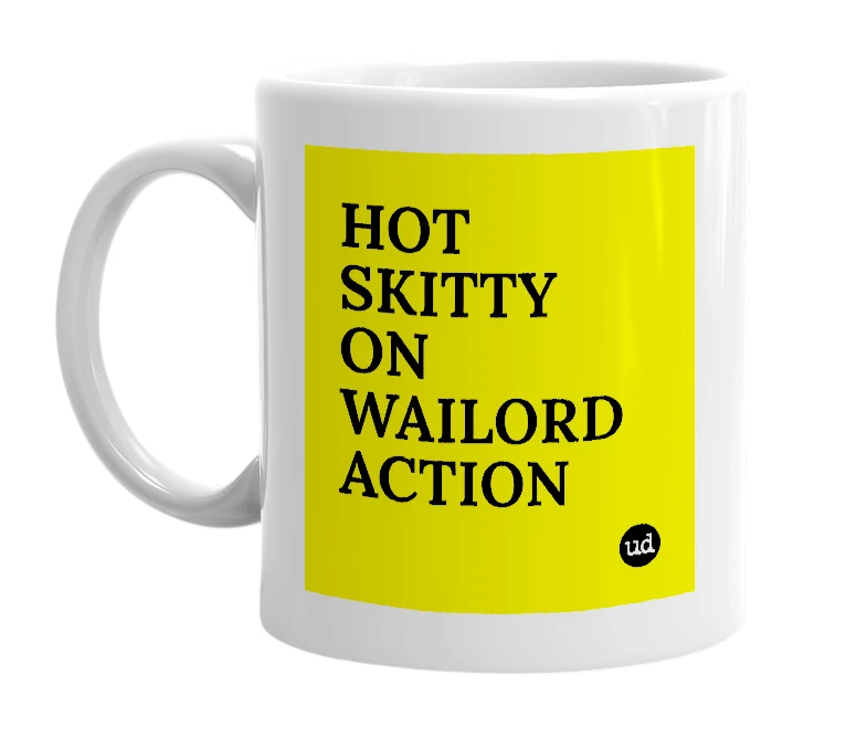 White mug with 'HOT SKITTY ON WAILORD ACTION' in bold black letters