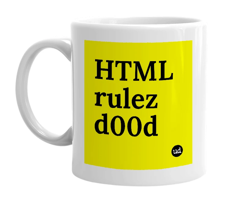 White mug with 'HTML rulez d00d' in bold black letters