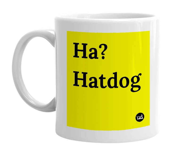 White mug with 'Ha? Hatdog' in bold black letters
