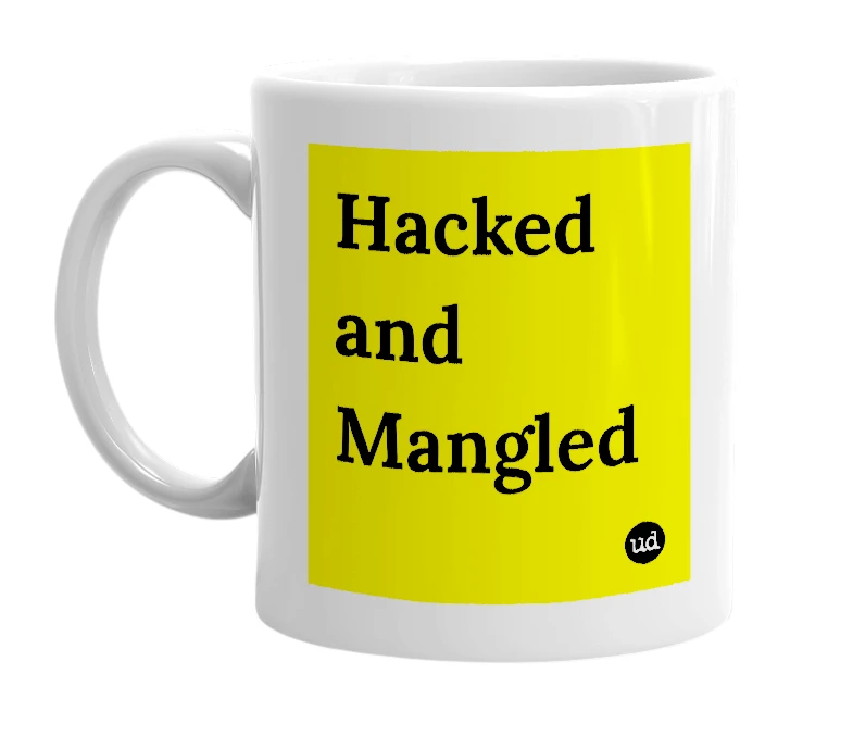 White mug with 'Hacked and Mangled' in bold black letters
