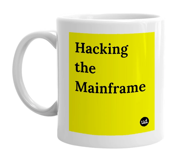 White mug with 'Hacking the Mainframe' in bold black letters
