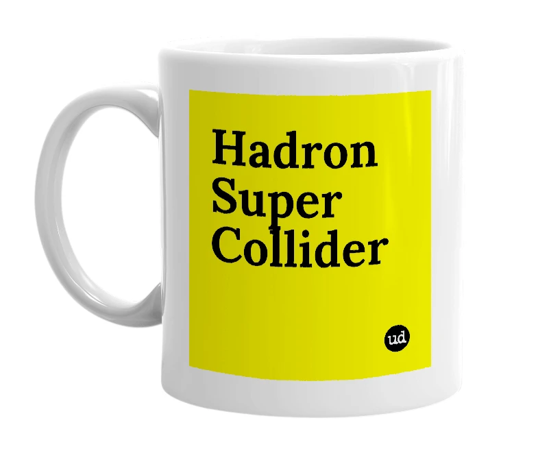 White mug with 'Hadron Super Collider' in bold black letters