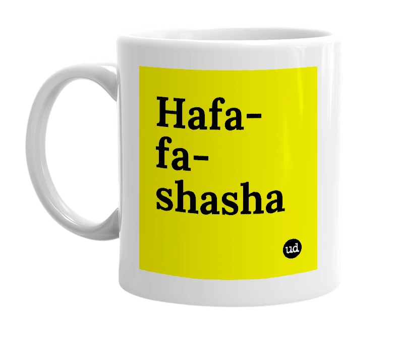 White mug with 'Hafa-fa-shasha' in bold black letters