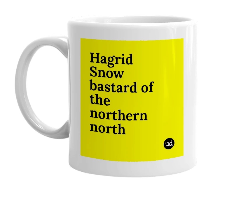 White mug with 'Hagrid Snow bastard of the northern north' in bold black letters